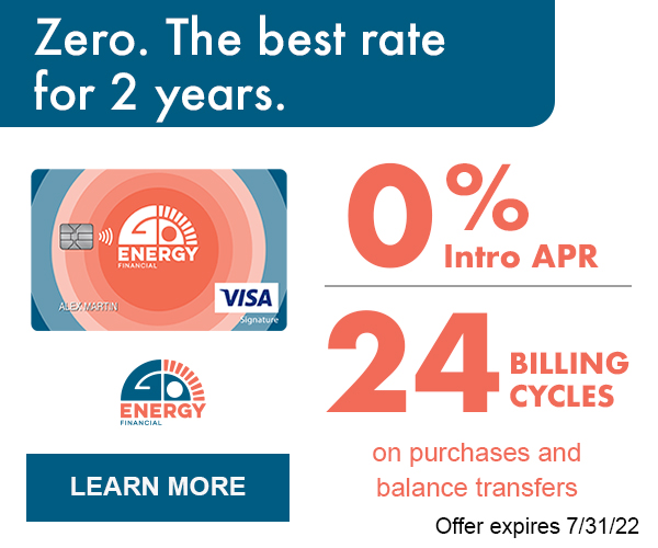 ZERO. The best rate for 2 years. 0% intro APR for 24 billing cycles on purchases and balance transfers. Offer expires July 31 2022. Click to learn more.